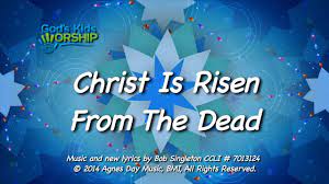 Still perfect and full of love. Kids Worship Songs Christ Is Risen From The Dead Youtube