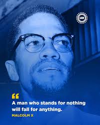 A man who stands for nothing will fall for anything." -- Malcolm X.  #BlackHistoryMonth
