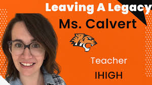 Leaving a Legacy: Ms. Calvert "Ms. Calvert is a truly caring educator who  goes above and beyond to support her students. She consistently checks in 