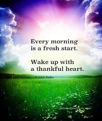Every Morning Is A Fresh Start Wake Up With A Thankful Heart Kristen Butler Powerofpositivi Gratitude Quotes Inspirational Quotes For Kids Thankful Heart