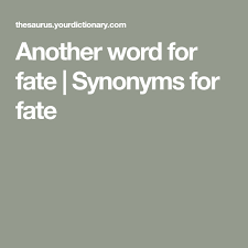 Another Word For Fate Synonyms For Fate Fate Synonym World Dictionary It conatins accurate other and similar related words for nemesis in english. another word for fate synonyms for