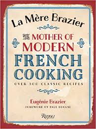 La Mere Brazier The Mother Of Modern French Cooking Eugenie Brazier Drew Smith Paul Bocuse 9780847840960 Amazon Com French Cooking Classic Food Cooking