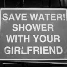 You Don T Need To Save Your Girlfriend Save Water Funny Quotes Save Water Shower