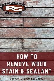 How To Remove Wood Stain Sealer Wood Stain Removal Process Staining Wood Staining Deck House Cleaning Tips
