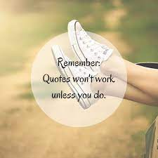 Remember Quotes Won T Work Unless You Do Motivational Quotes Remember Quotes