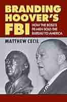 Branding Hoover's FBI: How the Boss's PR Men Sold the Bureau to America  (English Edition)