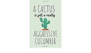3 months access just $12. A Cactus Is Just A Really Aggressive Cucumber Journal Amazon De Slayton Rita Fremdsprachige Bucher