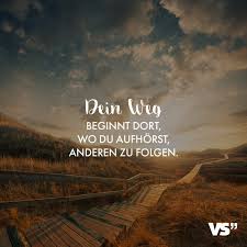 Visual Statements Dein Weg Beginnt Dort Wo Du Aufhorst Anderen Zu Folgen Zitate Lebensweg Spruche Spruche Zitate