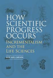 Book Review How Scientific Progress Occurs Incrementalism And The Life Sciences Life Science Books Science