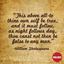 This Above All To Thine Own Self Be True And It Must Follow As Night Follows Day Thou Canst Not Then Be False To Any Man William Shakespeare Passiton Com