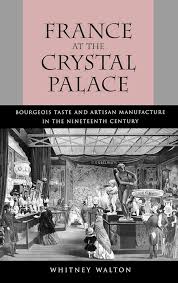 Amazon.com: France at the Crystal Palace: Bourgeois Taste and Artisan  Manufacture in the Nineteenth Century: 9780520076921: Walton, Whitney: Books