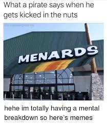 Saul leonardo menard mena ii is a dominican fighting games player currently representing bandits. What A Pirate Says When He Gets Kicked In The Nuts Menards Hehe Im Totally Having A Mental Breakdown So Here S Memes Life Meme On Me Me