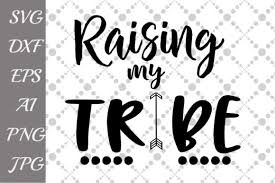 Love raising my tribe cuttable designs. Raising My Tribe Graphic By Prettydesignstudio Creative Fabrica