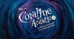 Coraline Acústico: La Música De Coraline Y La Puerta Secreta (16:00 Hrs.)