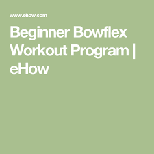 Beginner Bowflex Workout Program Bowflex Workout Bowflex Bowflex Workout Routine
