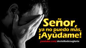 Cuando sientes que ya no puedes más y necesitas la ayuda urgente de dios. Senor Ya No Puedo Mas Ayudame Youtube