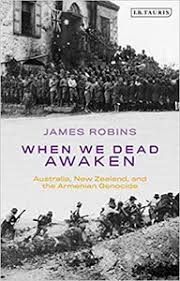 WHEN WE DEAD AWAKEN: Australia, New Zealand, and the Armenian Genocide –  NAASR