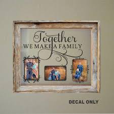 How to make your own picture collage frame. Floating Frame Vinyl Decal Together We Make A Family Diy Photo Collage Photo Collage Diy Window Crafts Diy Floating Frame