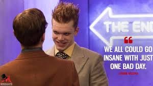 You Re Just One Bad Day Away From Being Me We All Could Go Insane With Just One Bad Day Magicalquote Gotham Quotes Gotham Show Jerome Gotham
