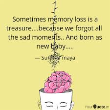 Check out these quotes about memory loss and relax as it's normal. Sometimes Memory Loss Is Quotes Writings By Suratha Maya Yourquote