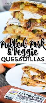 Grilled Hatfield Pulled Pork Veggie Quesadillas Food Pulled Pork Quesadilla Recipes