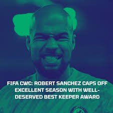 FIFA CWC: Robert Sánchez caps off excellent season with well-deserved Best  Goalkeeper award
