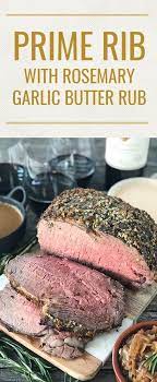 Prime Rib With Rosemary Garlic Butter Rub Prime Rib Recipe Rib Recipes Rib Roast Recipe