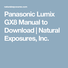 Panasonic Lumix Gx8 Manual To Download Natural Exposures Inc Panasonic Lumix Panasonic Manual