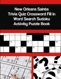 If you can ace this general knowledge quiz, you know more t. New Orleans Saints Trivia Quiz Crossword Fill In Word Search Sudoku Activity Puzzle Book Depot Mega Media 9781794137585 Amazon Com Books