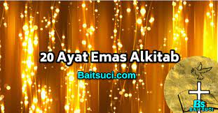 Alkitab adalah tuntunan bagai orang kristen, alkitab memiliki pengetahuan atas seluruh alam semesta, dengan membaca alkitab maka pintu penge. 20 Ayat Emas Alkitab