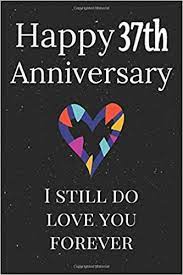 Check out our happy 37th birthday selection for the very best in unique or custom, handmade pieces from our party décor shops. Amazon Com Happy 37th Anniversary I Still Do Love You Forever Marriage Anniversary Notebook Gift For Couple Wedding Anniversary Journal To Write In 110 Pages 6x9 Inches Matte Finish Cover 9798631062337 Design Gift