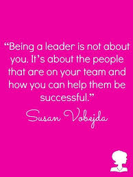 Being A Leader Is Not About You It S About The People That Are On Your Team And How You Can Help Them Be Successful Work Quotes Leadership Quotes Team Quotes