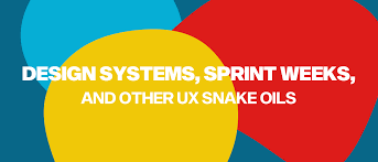 Design Systems Sprint Weeks And Other Ux Snake Oils