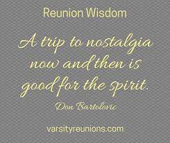 It can be great catching up with old friends, colleagues or relatives. High School Reunion Wisdom Quote By Don Bartolovic From Varsityreunions Com High School Class Reunion Reunion Quotes School Reunion