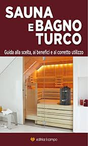 Corsi per spa manager e operatori a bergamo. Amazon Com Sauna E Bagno Turco Guida Alla Scelta Ai Benefici E Al Corretto Utilizzo Italian Edition Ebook Editrice Il Campo Kindle Store