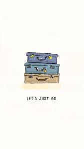 Let S Just Pack Up And Go Iphone 5 Wallpaper Pack Up And Go Just Go Travel Quotes