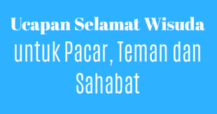 Maybe you would like to learn more about one of these? Ucapan Selamat Wisuda Untuk Pacar Teman Dan Sahabat Sakmadyone Com