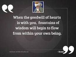 Find the best goodwill quotes, sayings and quotations on picturequotes.com. When The Goodwill Of Hearts Inspirational Quote By Rumi
