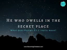 When i'm with my grandchildren, i love to do things for them. What Does It Mean To Dwell In The Secret Place Of The Most High Psalms 91 1 Becoming Christians