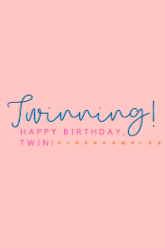 43 Twins Birthday Quotes To Double The Fun Darling Quote