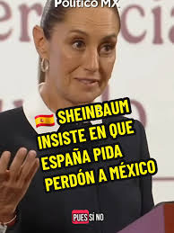 Sheinbaum pide perdón a España por la conquista