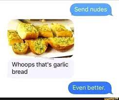 Whoops That S Garlic Bread Even Better Ifunny Funny Text Messages Funny Funny Texts
