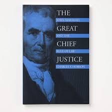 The Great Chief Justice: John Marshall and the Rule of Law