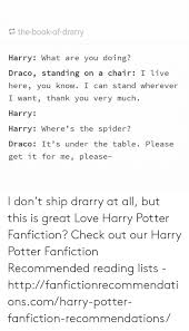 Book&literature harry potter harry potter fanfic harry potter fanfiction. The Book Of Drarry Harry What Are You Doing Draco Standing On A Chair I Live Here You Know I Can Stand Wherever I Want Thank You Very Much Harry Harry Where S The Spider Draco