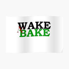 Life is all about attitude. Wake And Bake Posters Redbubble