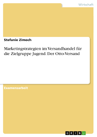 The otto group is a global network in which the separate activities of retail sales, financial services, other services and wholesale trading are optimally. Marketingstrategien Im Versandhandel Fur Die Zielgruppe Jugend Grin