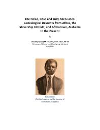 The Polee, Rose and Lucy Allen Lines: Genealogical Descents from Africa,  the Slave Ship Clotilda, and Africatown, Alabama to the Present