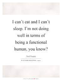 I Can T Eat And I Can T Sleep I M Not Doing Well In Terms Of Picture Quotes