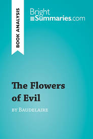 Les fleurs du mal (the flowers of evil) is his most famous work. The Flowers Of Evil By Charles Baudelaire Book Analysis Brightsummaries Com Literature In A New Light
