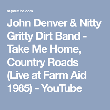 John Denver Nitty Gritty Dirt Band Take Me Home Country Roads Live At Farm Aid 1985 Youtube John Denver John Denver Music John